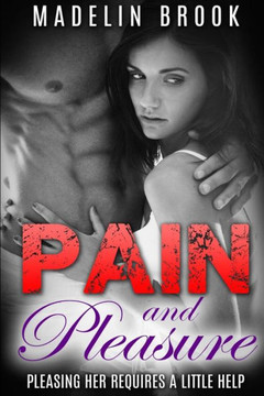 Pain and Pleasure: Pleasing Her Requires a Little Help