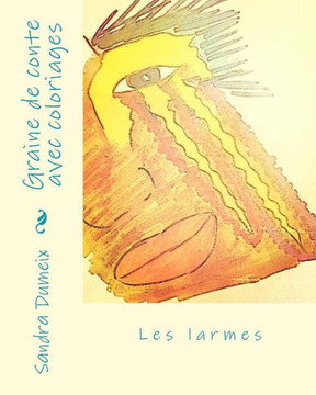 Graine De Conte Avec Coloriages: Les Larmes (French Edition)