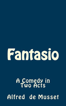 Fantasio: A Comedy in Two Acts