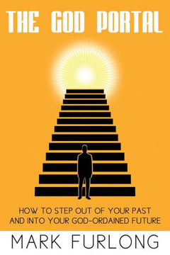 The God Portal: 5 Paths Out of Your Past and Into Your God-Ordained Future