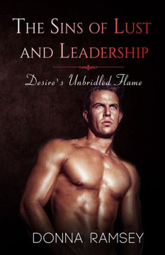 The Sins of Lust and Leadership: Desire's Unbridled Flame