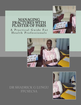 Managing Fractures with Plaster of Paris: A Practical Guide for Health Professionals