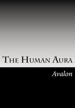 The Human Aura: Its Astral Colors And Thought Forms