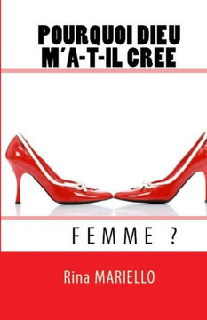 Pourquoi Dieu m'a-t-il cr?? Femme?