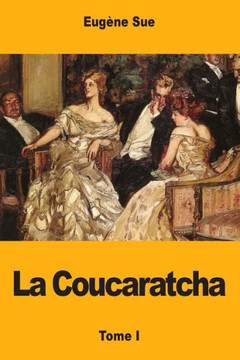 La Coucaratcha: Tome I (French Edition)