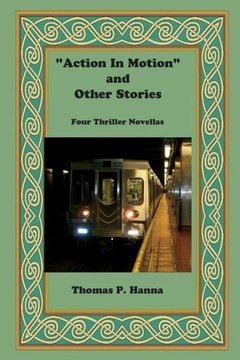 ""Action In Motion"" and Other Stories: Four Thriller N ovellas