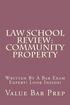 Law School Review: Community Property: Written By A Bar Exam Expert! Look Inside!