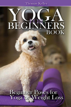 Yoga for Beginners Book: Beginner Poses for Yoga or Weight Loss