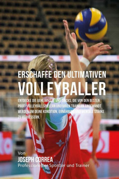 Erschaffe den ultimativen Volleyballer: Entdecke die Geheimnisse und Tricks, die von den besten Profi-Volleyballspielern und ihren Trainern angewandt