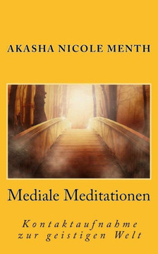 Mediale Meditationen: Kontaktaufnahme zur geistigen Welt