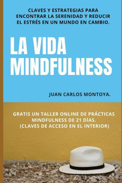 La vida mindfulness. Atenci?n plena aqu? y ahora: Practicar mindfulness en la vida cotidiana con claves y estrategias para encontrar la serenidad y re
