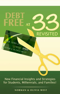 Debt Free at 33 Revisited: New Financial Insights and Strategies for Students, Millennials, and Families!