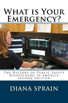 What is Your Emergency?: The History of Public Safety Dispatching in America