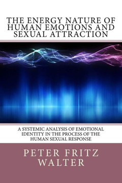 The Energy Nature of Human Emotions and Sexual Attraction: A Systemic Analysis of Emotional Identity in the Process of the Human Sexual Response