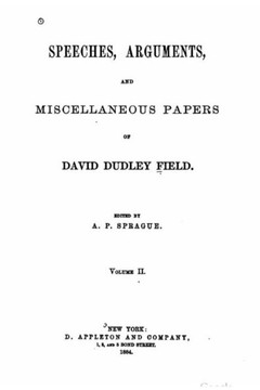 Speeches, arguments and miscellaneous papers of David Dudley Field