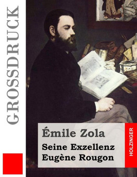Seine Exzellenz Eug?ne Rougon (Gro?druck)