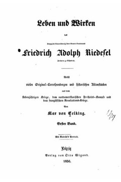 Leben und wirken des herzoglich braunschweig'schen general-lieutenants Friedrich Adolph Riedesel