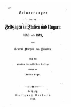 Erinnerungen aus den Feldz?gen in Italien und Ungarn 1848 und 1849