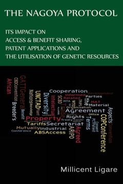 The Nagoya Protocol: Its impact on access & benefit sharing, patent applications and the utilisation of genetic resources