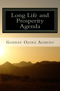 Long Life And Prosperity Agenda: Health, Vitality, Prosperity And Fulfillment Are GodS Will For Us!