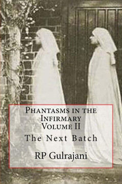 Phantasms in the Infirmary. Vol II: The Next Batch Phantasms in the Infirmary. Vol II: The Next Batch