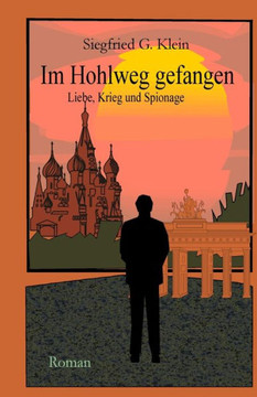 Im Hohlweg gefangen: Liebe, Krieg und Spionage