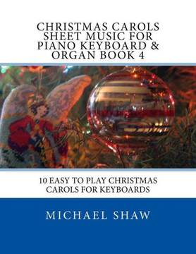 Christmas Carols Sheet Music For Piano Keyboard & Organ Book 4: 10 Easy To Play Christmas Carols For Keyboards