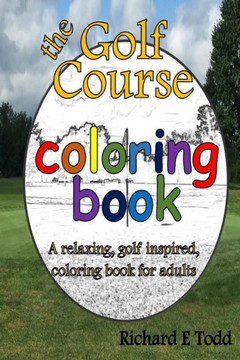 Golf Course Coloring Book: A relaxing, golf inspired, coloring book for adults.