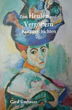 Zum Heulen und Vergoettern: Kurzgeschichten