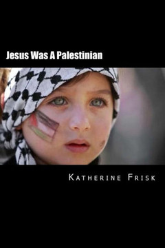 Jesus Was A Palestinian