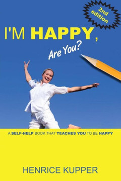 I'm HAPPY, Are You?: a self-help book that teaches you to BE HAPPY