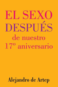 Sex After Our 17th Anniversary (Spanish Edition) - El sexo despu?s de nuestro 17? aniversario