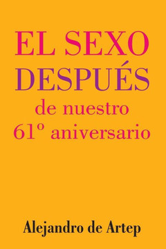 Sex After Our 61st Anniversary (Spanish Edition) - El sexo despu?s de nuestro 61? aniversario