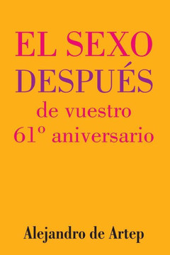 Sex After Your 61st Anniversary (Spanish Edition) - El sexo despu?s de vuestro 61? aniversario