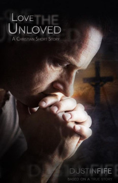 Love the Unloved: A Christian Short Story