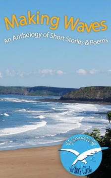 Making Waves: Anthology of Short Stories and Poems Making Waves: Anthology of Short Stories and Poems