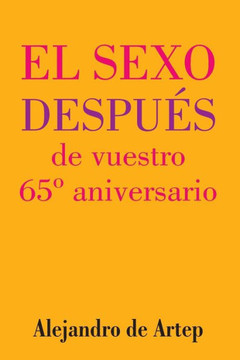 Sex After Your 65th Anniversary (Spanish Edition) - El sexo despu?s de vuestro 65? aniversario
