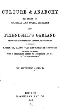 Culture and Anarchy, An Essay in Political and Social Criticism, And, Friendship's Garland