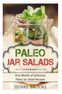 Paleo Jar Salads: One Month of Delicious Paleo Jar Salad Recipes
