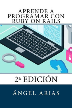 Aprende a Programar con Ruby on Rails: 2a Edici?n