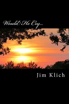 Would He Cry...