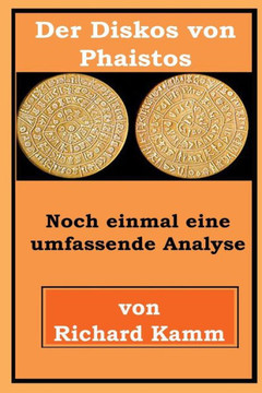 Der Diskos von Phaistos: Noch einmal eine umfassende Analyse