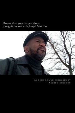 Deeper Than Your Deepest Sleep: Thoughts On Love With Joseph Snorton
