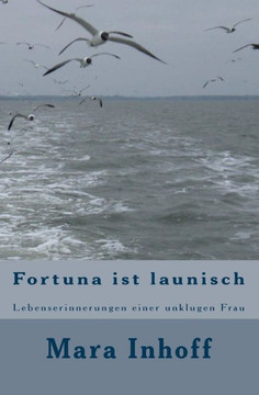 Fortuna ist launisch: Lebenserinnerungen einer unklugen Frau