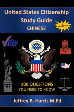 U.S. Citizenship Study Guide: Chinese: 100 Questions You Need To Know