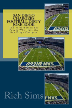 San Diego Chargers Football Dirty Joke Book: The Perfect Book For People Who Hate the San Diego Chargers