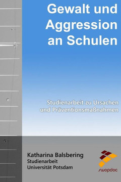 Gewalt und Aggression an Schulen: Studienarbeit zu Ursachen und Pr?ventionsma?nahmen