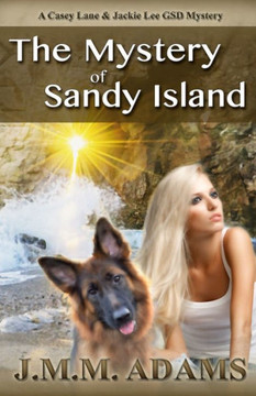 The Mystery of Sandy Island: A Casey Lane and Jackie Lee GSD Mystery