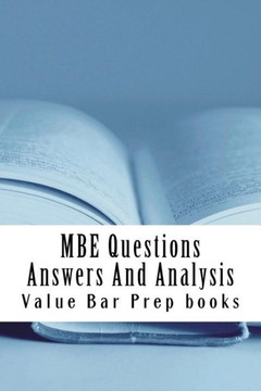 MBE Questions Answers And Analysis: Look Inside!! Prepared By A Senior Bar Exam Expert For Law School 1L to 4L!