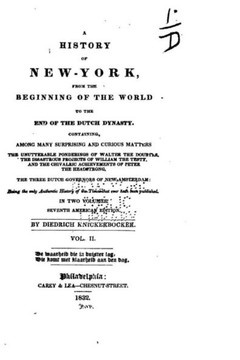 A History of New-York, from the Beginning of the World to the End of the Dutch Dynasty - Vol. II A History of New-York, from the Beginning of the World to the End of the Dutch Dynasty - Vol. II